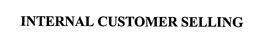 INTERNAL CUSTOMER SELLING trademark