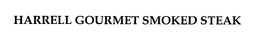 HARRELL GOURMET SMOKED STEAK trademark