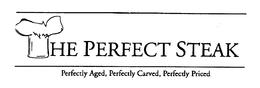 THE PERFECT STEAK PERFECTLY AGED, PERFECTLY CARVED, PERFECTLY PRICED trademark
