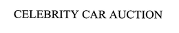 CELEBRITY CAR AUCTION trademark