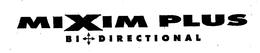 MIXIM PLUS BI DIRECTIONAL trademark