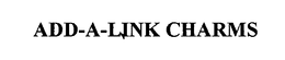 ADD-A-LINK CHARMS trademark