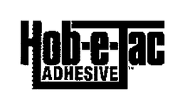 HOB-E-TAC ADHESIVE trademark