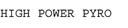 HIGH POWER PYRO trademark