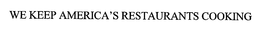 WE KEEP AMERICA'S RESTAURANTS COOKING trademark