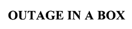 OUTAGE IN A BOX trademark