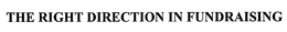 THE RIGHT DIRECTION IN FUNDRAISING trademark