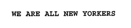 WE ARE ALL NEW YORKERS trademark