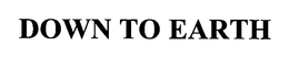 DOWN TO EARTH trademark