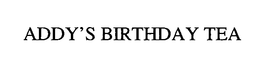 ADDY'S BIRTHDAY TEA trademark
