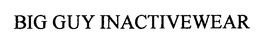 BIG GUY INACTIVEWEAR trademark