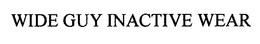 WIDE GUY INACTIVE WEAR trademark