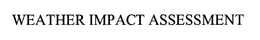 WEATHER IMPACT ASSESSMENT trademark
