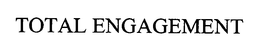 TOTAL ENGAGEMENT trademark