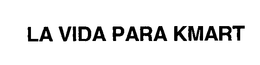 LA VIDA PARA KMART trademark