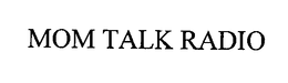 MOM TALK RADIO trademark