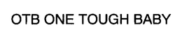 OTB ONE TOUGH BABY trademark