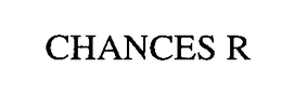 CHANCES R trademark
