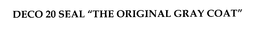 DECO 20 SEAL "THE ORIGINAL GRAY COAT" trademark