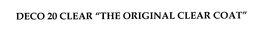 DECO 20 CLEAR "THE ORIGINAL CLEAR COAT" trademark