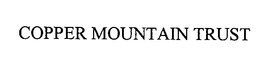 COPPER MOUNTAIN TRUST trademark