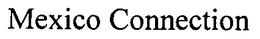 MEXICO CONNECTION trademark