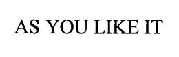 AS YOU LIKE IT trademark
