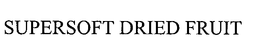 SUPERSOFT DRIED FRUIT trademark