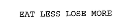 EAT LESS LOSE MORE trademark