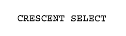 CRESCENT SELECT trademark