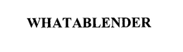 WHATABLENDER trademark
