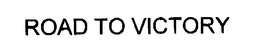 ROAD TO VICTORY trademark