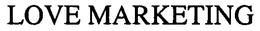 LOVE MARKETING trademark