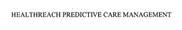 HEALTHREACH PREDICTIVE CARE MANAGEMENT trademark
