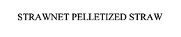 STRAWNET PELLETIZED STRAW trademark