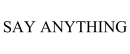 SAY ANYTHING trademark