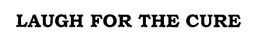 LAUGH FOR THE CURE trademark