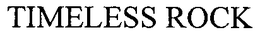 TIMELESS ROCK trademark
