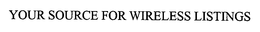 YOUR SOURCE FOR WIRELESS LISTINGS trademark