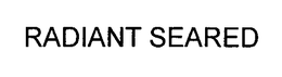 RADIANT SEARED trademark