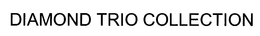 DIAMOND TRIO COLLECTION trademark
