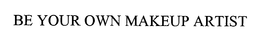 BE YOUR OWN MAKEUP ARTIST trademark