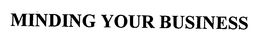 MINDING YOUR BUSINESS trademark