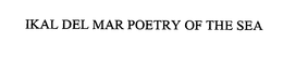 IKAL DEL MAR POETRY OF THE SEA trademark