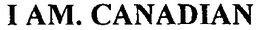 I AM. CANADIAN trademark