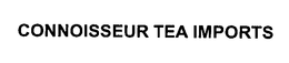 CONNOISSEUR TEA IMPORTS trademark