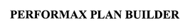 PERFORMAX PLAN BUILDER trademark