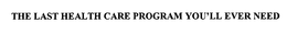 THE LAST HEALTH CARE PROGRAM YOU'LL EVER NEED trademark
