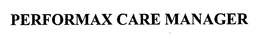 PERFORMAX CARE MANAGER trademark