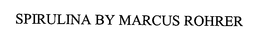 SPIRULINA BY MARCUS ROHRER trademark